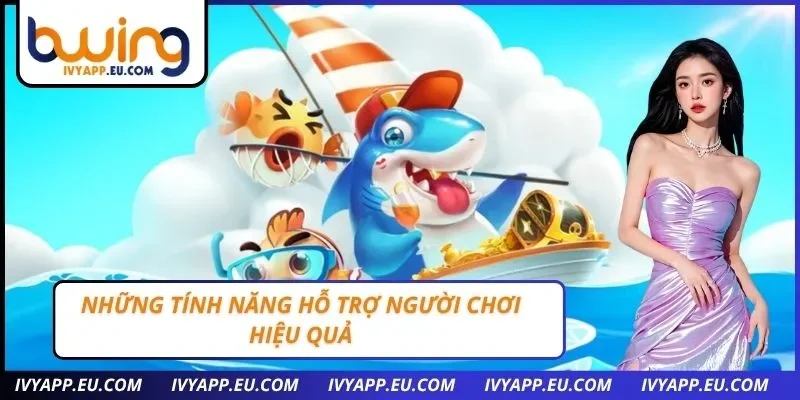 Những tính năng hỗ trợ người chơi hiệu quả