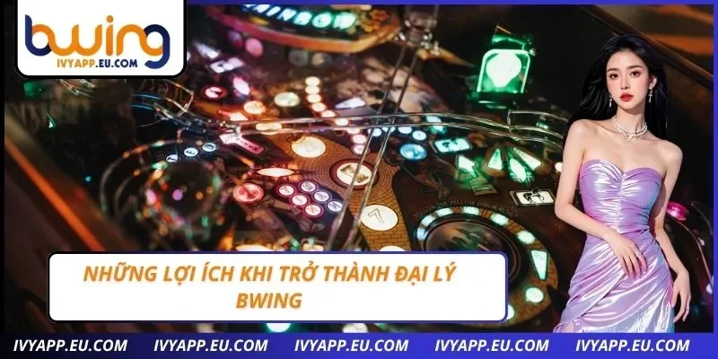 Những lợi ích khi trở thành đại lý Bwing