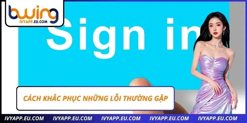 Cách khắc phục những lỗi thường gặp