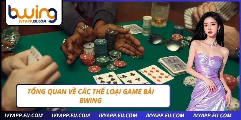 Tổng quan về các thể loại game bài Bwing