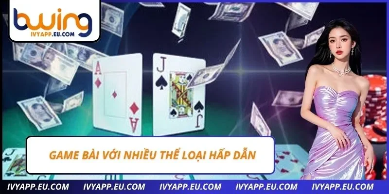Game bài với nhiều thể loại hấp dẫn