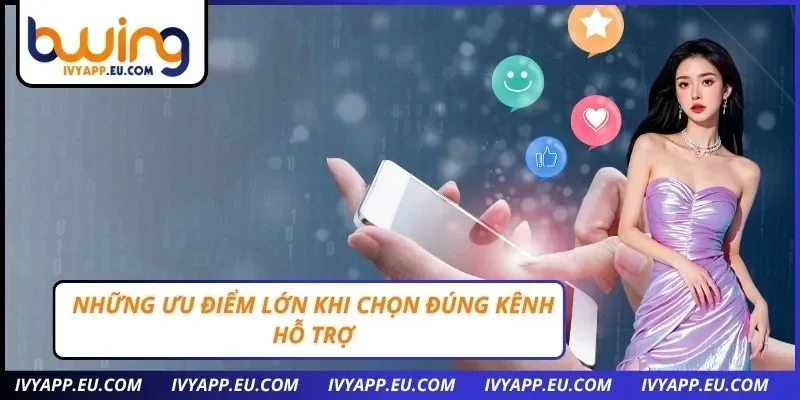 Những ưu điểm lớn khi chọn đúng kênh hỗ trợ