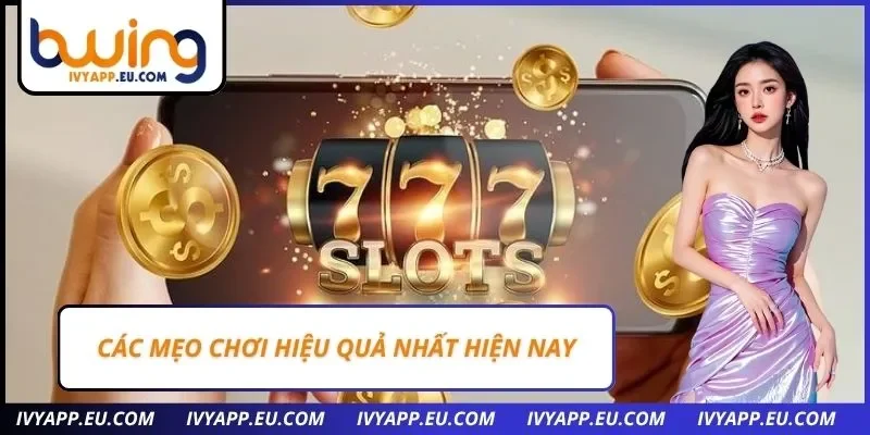 Các mẹo chơi hiệu quả nhất hiện nay