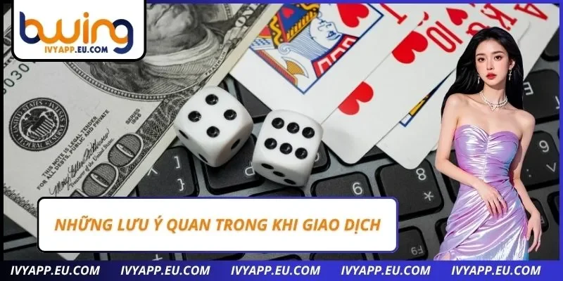 Những lưu ý quan trong khi giao dịch