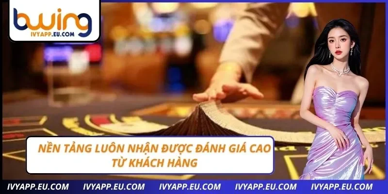 Nền tảng luôn nhận được đánh giá cao từ khách hàng
