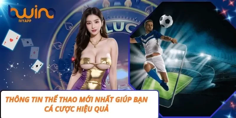 Thông Tin Thể Thao Mới Nhất Giúp Bạn Cá Cược Hiệu Quả